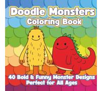 Doodle Monsters Coloring Book: Bold & Easy Coloring Pages of Funny, Cute, and Silly Monsters - Perfect for Kids, Teens, and Adults