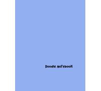 Doodle Notebook: Unleashing Your Creativity One Sketch at a Time
