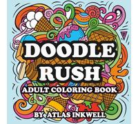 Doodle Rush - Adult Coloring Book: A Whimsical Coloring Adventure Through Intricate Doodles, Creative Patterns, and Imaginative Illustrations for Relaxation, Focus, and Artistic Expression