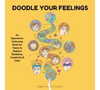 Doodle Your Feelings: An Expressive Colouring Book for Teens to Explore Emotions, Creativity & Calm