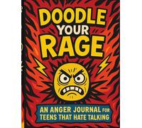 Doodle Your Rage: An Anger Journal for Teens That Hate Talking - A Sarcastic, Sketchbook-Style Outlet for Unspoken Emotions