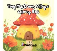DoodlePanda: Tiny Mushroom Village: Fun and Cute Coloring book for Kids Ages 5 - 12 years old with Activities, Freebies & Coloring Shield