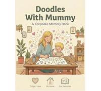 Doodles With Mummy: A Beautiful Keepsake Memory Book for Mothers and Children