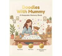 Doodles With Mummy: A Beautiful Keepsake Memory Book for Mothers and Children