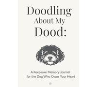 Doodling About My Dood: A Keepsake Memory Journal for the Dog Who Owns Your Heart