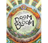 Doom and Bloom : The Case for Creativity in a World Hooked on Panic