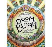 Doom and Bloom : The Case for Creativity in a World Hooked on Panic-Campbell Wal