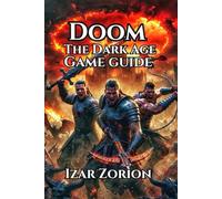 DOOM: The Dark Ages Game Guide: Learn Combat Essentials, Master Advanced Tactics, and Dominate Every Difficulty Level