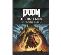DOOM: THE DARK AGES STRATEGY GUIDE: Your Complete Walkthrough To Merging Magic, Medieval Lore and Mayhem