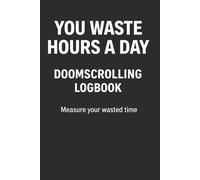 Doomscrolling Log Book: Track Your Screen Time, Stop Doom Scrolling, Break Phone Addiction, Reduce Social Media Use and Understand Your Daily Habits