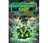 Doomsday Cart: The Psychology of Doom Spending and the Illusion of Purchasing Control