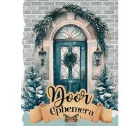 Door Ephemera Book for Junk Journal: 160+ High Quality Pictures of Home Entrances for Paper Craft , Scrapbooking , Vision Boards and more.