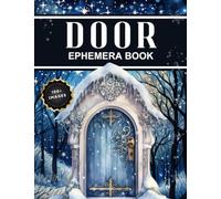 Door Ephemera Book: High Quality Images Of Building For Scrapbooking, Ephemera, Vintage, Mixed Media, Junk Journal, Paper Crafts, Vision Board and More.