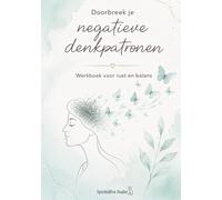 Doorbreek je Negatieve Denkpatronen: Werkboek voor Rust en Balans