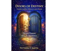 DOORS OF DESTINY: Understanding Open Doors, Closed Doors, Divine Timing, and the Key of Obedience