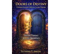 DOORS OF DESTINY: Understanding Open Doors, Closed Doors, Divine Timing, and the Key of Obedience