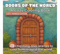 Doors of the World A Cozy Coloring Book Left-Handed Edition: 40 Beautiful Global Door Scenes with Plants, Tiles, and Carved Details - One Charming ... Adults and Teens Printed on the Left Side