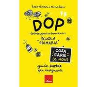 DOP Disturbo Oppositivo Provocatorio. Cosa fare (e non). Guida rapida per insegnanti. Scuola primaria
