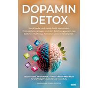 Dopamin Detox: Social Media und Handy Sucht überwinden, Prokrastination stoppen und dein Belohnungssystem neu kalibrieren für Fokus, Motivation und ... langfristige Produktivität und innere Ruhe