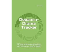 Dopamin-Drama Tracker: 31 Tage gegen den ständigen Kick - Ruhe im Kopf schaffen