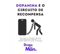 Dopamina e o Circuito de Recompensa: Sistema Que Deveria Te Motivar Está Sabotando Sua Vida Sem Que Você Perceba