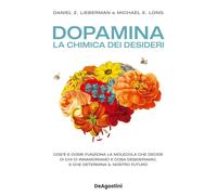 LIBRO DOPAMINA. LA CHIMICA DEI DESIDERI DANIEL Z. LIEBERMAN, MICHAEL E. LONG