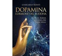 Dopamina. L'ormone del Buddha. Dharma, karma e scienza per vivere felici