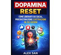 Dopamina Reset: Come Liberarti da Social, Procrastinazione e Distrazioni in 30 Giorni: l Metodo per Eliminare la Dipendenza da Smartphone e Social ... Concentrazione, Autodisciplina e Produttivit