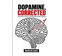 DOPAMINE, CORRECTED: What Actually Happens in Your Brain When You Want Something: Real Neuroscience Behind Motivation, Focus, and the Detox Trend Everyone Is Trying