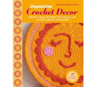 Dopamine Crochet Décor: 35 Projects to Make: Bright and Bold Patterns for Color and Joy in Every Area of Your Home
