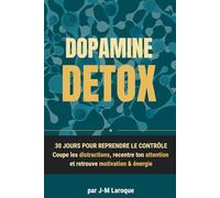 DOPAMINE DETOX: 30 JOURS POUR REPRENDRE LE CONTRÔLE : Coupe les distractions, recentre ton attention et retrouve motivation & énergie