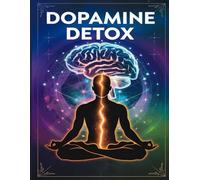 Dopamine Detox: A Practical Guide to Beating Distractions and Achieving Your Goals