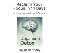 Dopamine Detox: Break Digital Addiction, Rewire Your Brain, and Regain Focus, Motivation, and Control in a Distracted World