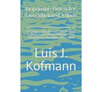 Dopamine Detox for Overwhelmed Minds: A Practical 7-Day Nervous System Reset to Break Social Media Addiction, Stop Overthinking, and Regain Deep Focus