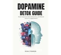 DOPAMINE DETOX GUIDE: Reset Dopamine, Beat Distractions, and Rebuild Focus in a Digital World