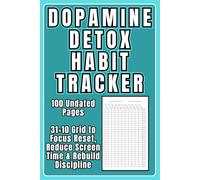 Dopamine Detox Habit Tracker: 31×10 Daily Grid, 31-Day Focus Reset, 100 Undated Pages to Reduce Screen Time & Rebuild Discipline: Track up to 10 ... focus & self-discipline, one day at a time.