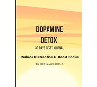 Dopamine Detox Journal: 30 Day Reset to Reduce Screen Time, Boost Focus & Build Discipline: Reduce Distractions, Track Screen Time, Build Deep Work Habits & Improve Mental Clarity in 30 Days