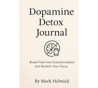 Dopamine Detox Journal: Break Free from Overstimulation and Reclaim Your Focus