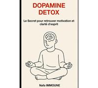 Dopamine Detox: Le Secret pour retrouver motivation et clarté d’esprit