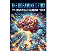 Dopamine Detox: Reclaim Your Brain from Cheap Thrills
