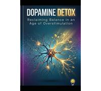 Dopamine Detox: Reclaiming Balance in an Age of Overstimulation