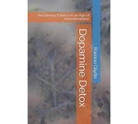 Dopamine Detox: Reclaiming Balance in an Age of Overstimulation