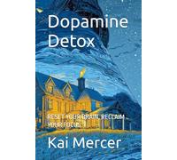 Dopamine Detox: RESET YOUR BRAIN, RECLAIM YOUR FOCUS
