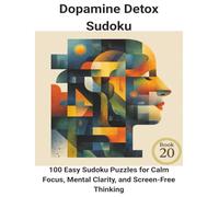 Dopamine Detox Sudoku: 100 Easy Sudoku Puzzles for Calm Focus, Mental Clarity, and Screen-Free Thinking