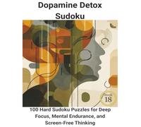 Dopamine Detox Sudoku: 100 Hard Sudoku Puzzles for Deep Focus, Mental Endurance, and Screen-Free Thinking