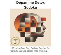 Dopamine Detox Sudoku: 100 Large-Print Easy Sudoku Puzzles for Calm Focus and Screen-Free Thinking.