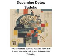 Dopamine Detox Sudoku: 100 Moderate Sudoku Puzzles for Calm Focus, Mental Clarity, and Screen-Free Thinking