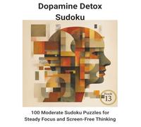 Dopamine Detox Sudoku: 100 Moderate Sudoku Puzzles for Steady Focus and Screen-Free Thinking
