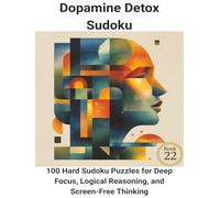 Dopamine Detox Sudoku: Book 22:100 Hard Sudoku Puzzles for Deep Focus, Logical Reasoning, and Screen-Free Thinking