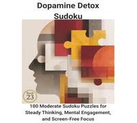 Dopamine Detox Sudoku: Book 23:100 Moderate Sudoku Puzzles for Steady Thinking, Mental Engagement, and Screen-Free Focus